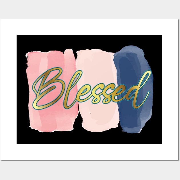 Blessed - Inspirational - One word quote Wall Art by Shirty.Shirto